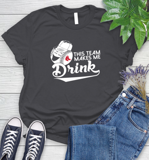 MLB Baseball This Team Makes Me Drink Adoring Fan Boston Red Sox Women's T-Shirt 8