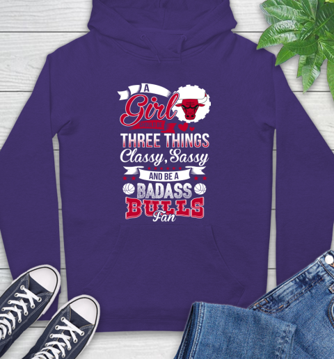 Chicago Bulls NBA A Girl Should Be Three Things Classy Sassy And A Be Badass Fan Hoodie 5