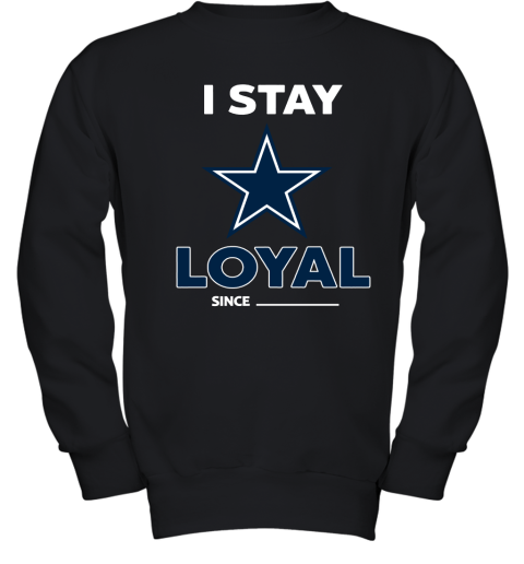 Dallas Cowboys I Stay Loyal Since Personalized Youth Sweatshirt