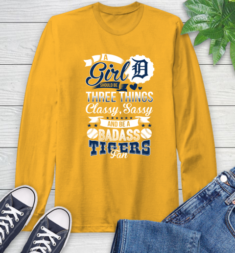 Detroit Tigers MLB Baseball A Girl Should Be Three Things Classy Sassy And A Be Badass Fan Long Sleeve T-Shirt 2