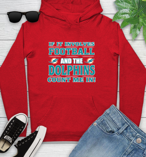 NFL If It Involves Football And The Miami Dolphins Count Me In Sports Youth Hoodie 11
