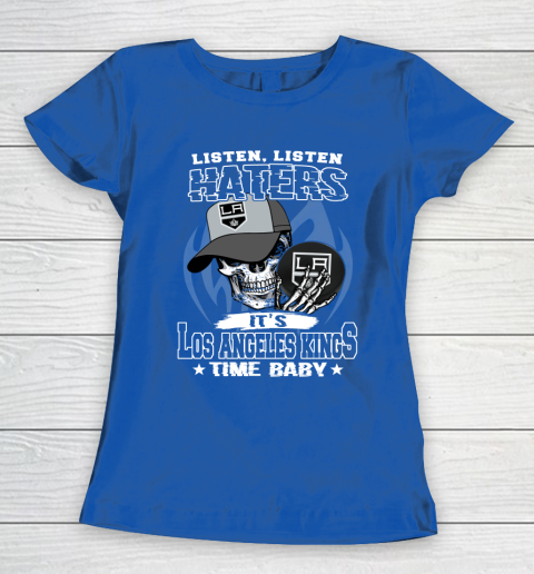 Listen Haters It is KINGS Time Baby NHL Women's T-Shirt 8