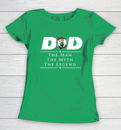 Boston Celtics NBA Basketball Dad The Man The Myth The Legend Women's T-Shirt 5
