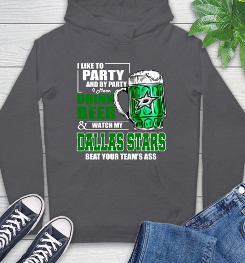 NHL I Like To Party And By Party I Mean Drink Beer And Watch My Dallas Stars Beat Your Team's Ass Hockey Hoodie 7