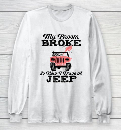 My Broom Broke So Now I Drive A Jeep Funny Witch Halloween Long Sleeve T-Shirt