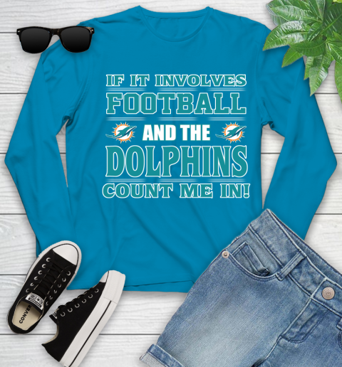 NFL If It Involves Football And The Miami Dolphins Count Me In Sports Youth Long Sleeve 7
