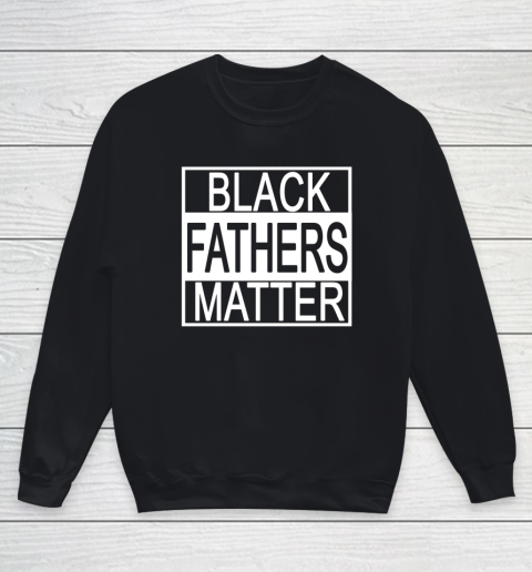 Black Fathers Matter Black History Black Power Groom Protest Youth Sweatshirt