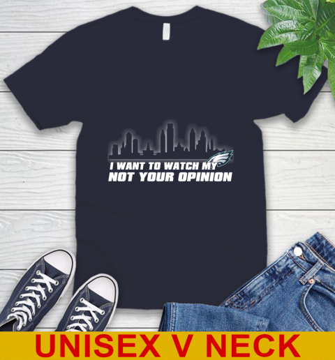 Philadelphia Eagles NFL I Want To Watch My Team Not Your Opinion V-Neck T-Shirt 2