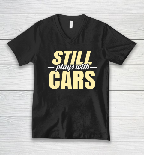 Still Plays with Cars  Car Guy Mechanic Auto Racing V-Neck T-Shirt