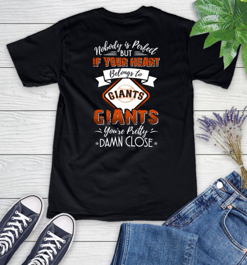 MLB Baseball San Francisco Giants Nobody Is Perfect But If Your Heart Belongs To Giants You're Pretty Damn Close Shirt Women's V-Neck T-Shirt