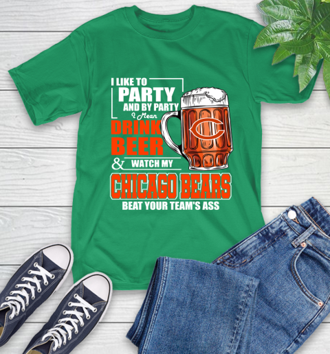 NFL I Like To Party And By Party I Mean Drink Beer and Watch My Chicago Bears Beat Your Team's Ass Football T-Shirt 7