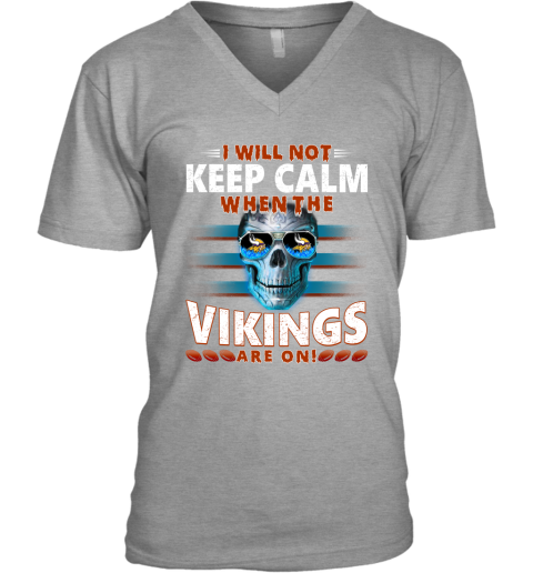 NFL I Will Not Keep Calm When The Minnesota Vikings Are On Skull Football Sports n5tJF6z6F1H v neck unisex 8 95 151514 front sport grey