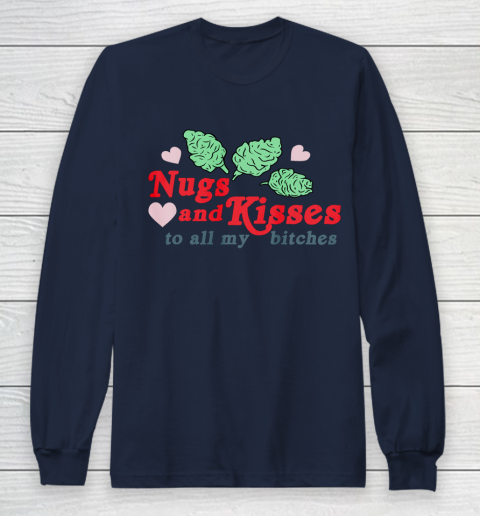 Nugs And Kisses To All My Bitches Shirt Long Sleeve T-Shirt 7