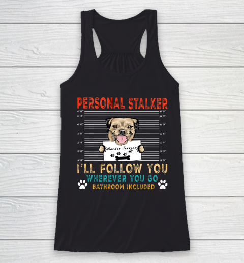 Personal Stalker Dog Border Terrier Funny Puppy Dog Lover Racerback Tank