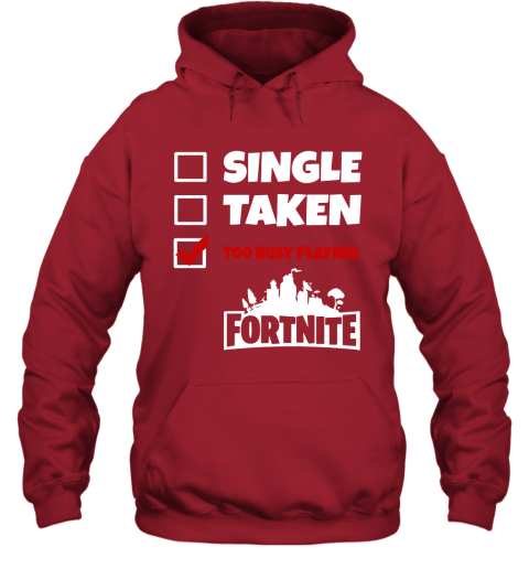 9hxp single taken too busy playing fortnite battle royale shirts hoodie 23 front red