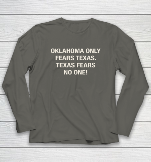 Oklahoma Only Fears Texas Texas Fears No On Long Sleeve T-Shirt 4