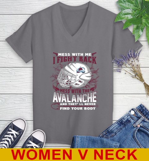 NHL Hockey Colorado Avalanche Mess With Me I Fight Back Mess With My Team And They'll Never Find Your Body Shirt Women's V-Neck T-Shirt 11