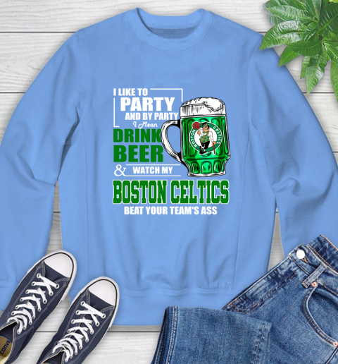 NBA Drink Beer and Watch My Boston Celtics Beat Your Team's Ass Sweatshirt 11