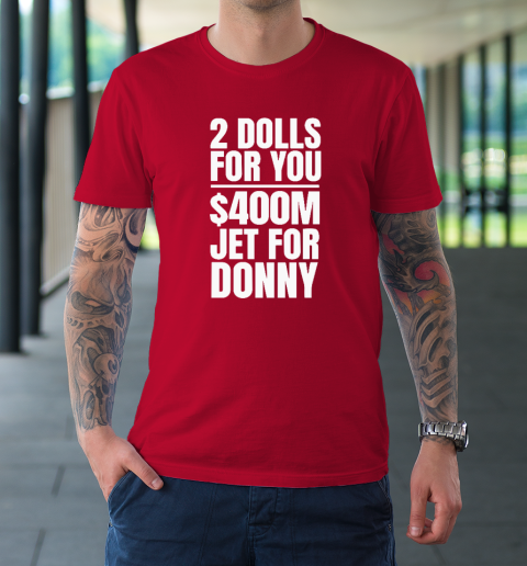 2 Dolls For You $400 Million Jet For Donny Qatar T-Shirt 8