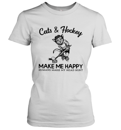 Cat And Hockey Make Me Happy Humans Make My Head Hurt Women's T-Shirt