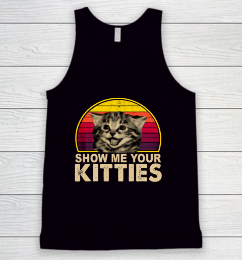 Show Me Your Kitties Funny Cat Gifts for Cat Kitten Lovers Tank Top