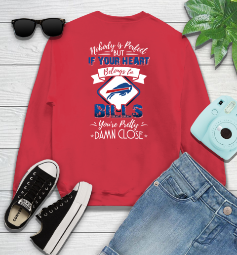 NFL Football Buffalo Bills Nobody Is Perfect But If Your Heart Belongs To Bills You're Pretty Damn Close Shirt Youth Sweatshirt 6