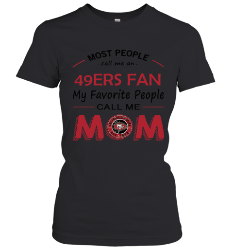 Most People Call Me San Francisco 49ers Fan Football Mom Women's T-Shirt