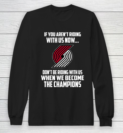 NBA Portland Trail Blazers Basketball We Become The Champions Long Sleeve T-Shirt