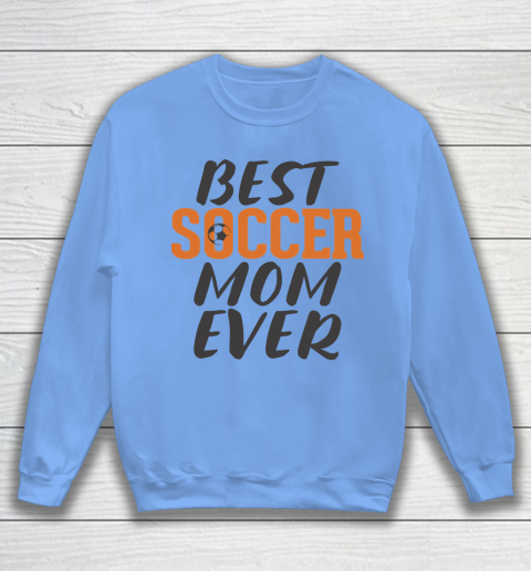 Mother's Day Funny Gift Ideas Apparel  Best Soccer Mom Ever T Shirt Sweatshirt 7