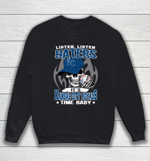 Listen Haters It is ROYALS Time Baby MLB Sweatshirt