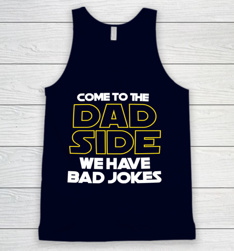 Come To The Dad Side We Have Bad Jokes Funny Star Wars Dad Jokes Tank Top 2