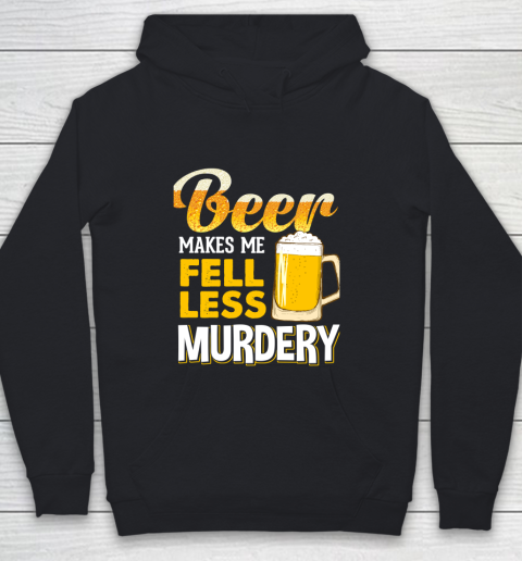 Beer Lover Funny Shirt Beer Makes Me Feel Less Murdery Youth Hoodie