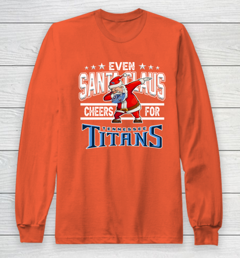 Tennessee Titans Even Santa Claus Cheers For Christmas NFL Long Sleeve T-Shirt 3