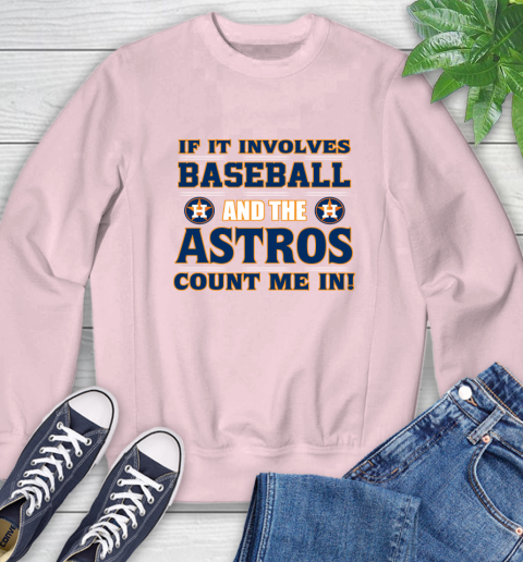 MLB If It Involves Baseball And The Houston Astros Count Me In Sports Sweatshirt 9