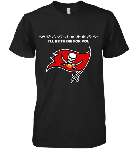 I'll Be There For You Tampa Bay Buccaneers Friends Movie NFL Premium Men's T-Shirt