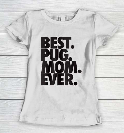 Dog Mom Shirt Pug Mom T Shirt Best Pug Mom Ever Dog Gift Women's T-Shirt