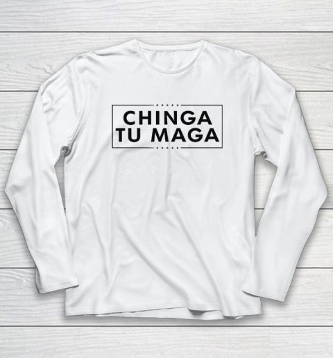 Chinga Tu MAGA Long Sleeve T-Shirt
