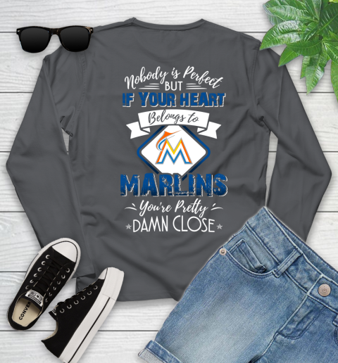 MLB Baseball Miami Marlins Nobody Is Perfect But If Your Heart Belongs To Marlins You're Pretty Damn Close Shirt Youth Long Sleeve 8
