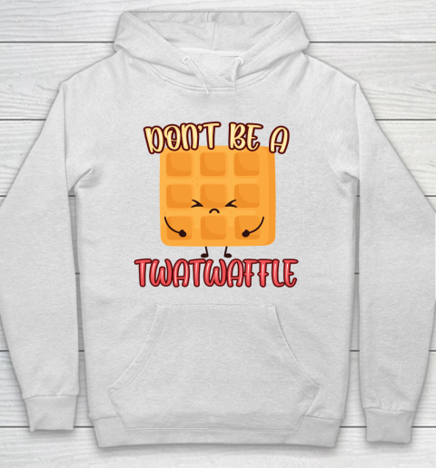 Don't Be A TwatWaffle Funny Hoodie