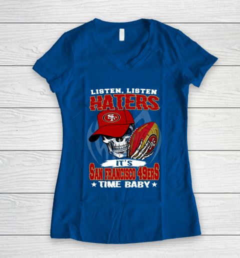 Listen Haters It is 49ERS Time Baby NFL Women's V-Neck T-Shirt 7