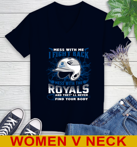 MLB Baseball Kansas City Royals Mess With Me I Fight Back Mess With My Team And They'll Never Find Your Body Shirt Women's V-Neck T-Shirt 2