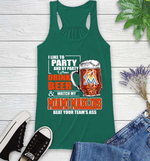 MLB I Like To Party And By Party I Mean Drink Beer And Watch My Miami Marlins Beat Your Team's Ass Baseball Racerback Tank 6