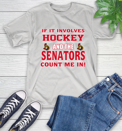 NHL If It Involves Hockey And The Ottawa Senators Count Me In Sports T-Shirt