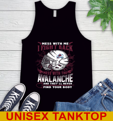 NHL Hockey Colorado Avalanche Mess With Me I Fight Back Mess With My Team And They'll Never Find Your Body Shirt Tank Top