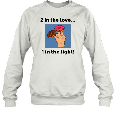 2 In The Love 1 In The Light Sweatshirt