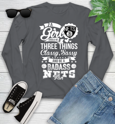 Brooklyn Nets NBA A Girl Should Be Three Things Classy Sassy And A Be Badass Fan Youth Long Sleeve 9