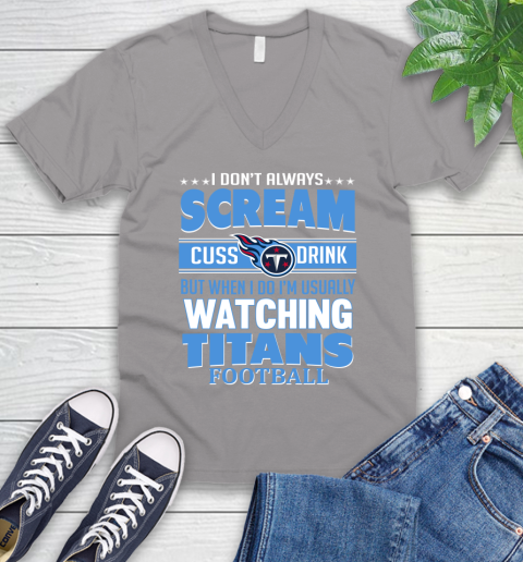 Tennessee Titans NFL Football I Scream Cuss Drink When I'm Watching My Team V-Neck T-Shirt 3