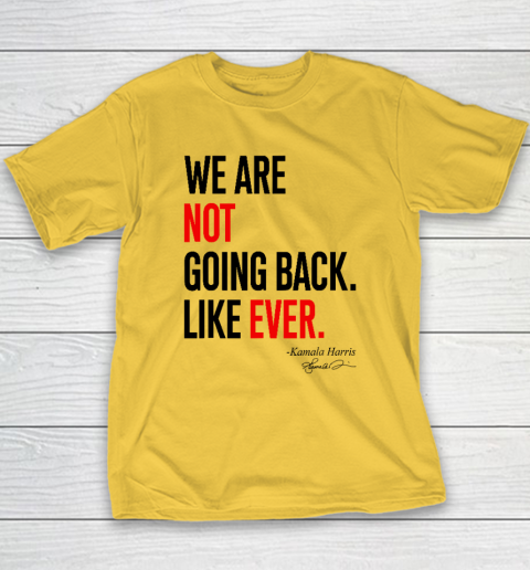 We Are Not Going Back Like Ever Kamala Harris 2024 President Youth T-Shirt 4