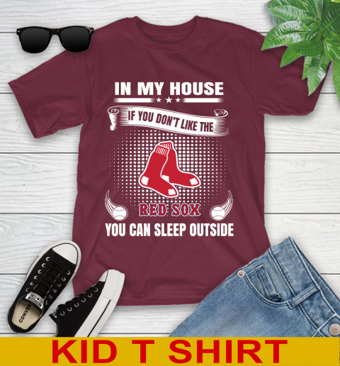 Boston Red Sox MLB Baseball In My House If You Don't Like The Red Sox You Can Sleep Outside Shirt Youth T-Shirt 5