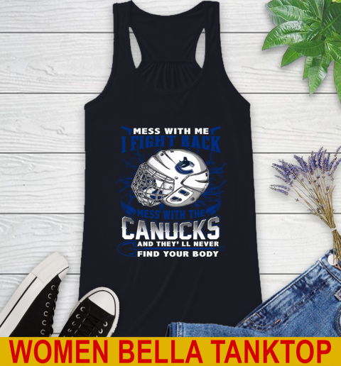 Vancouver Canucks Mess With Me I Fight Back Mess With My Team And They'll Never Find Your Body Shirt Racerback Tank 8